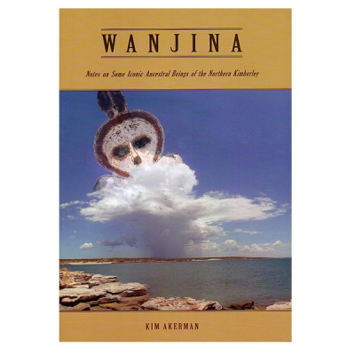 Wanjina: Notes on some iconic ancestral beings of the Northern Kimberley